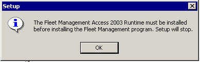 The Fleet Management Access 2003 Runtime must be installed before installing the Fleet Management program. Setup will stop.